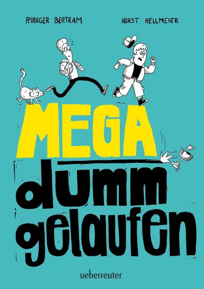 Bertram & Hellmeier: Mega dumm gelaufen (Ueberreuter 2021)