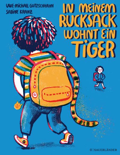 Gutzschhahn: In meinem Rucksack wohnt ein Tiger (FISCHER Sauerländer 2022)